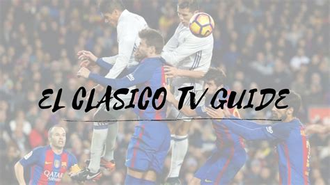 Where to watch El Clasico around the world: TV channel information